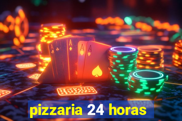 pizzaria 24 horas